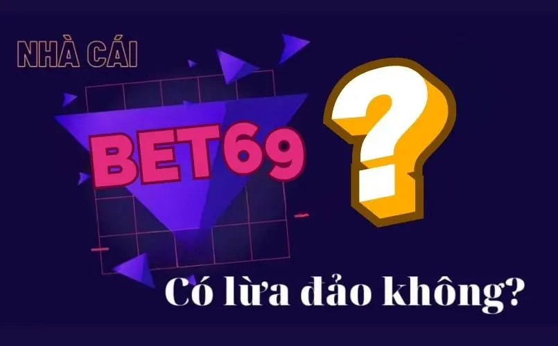 Bet69 có lừa đảo không?