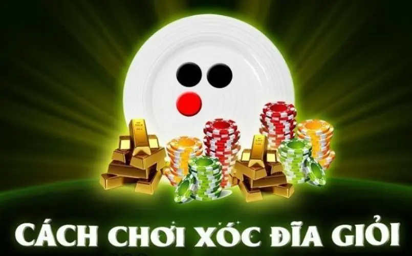 Hiểu rõ cách chơi xóc đĩa