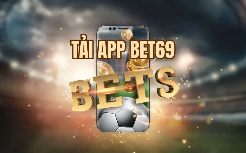 Hướng dẫn chi tiết tải app bet69